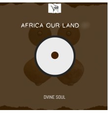 Dvine Soul - Africa Our Land