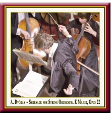 Dvorak: Serenade for String Orchestra in E Major, Op. 22 - Dvorák: Serenade for String Orchestra in E Major, Op. 22