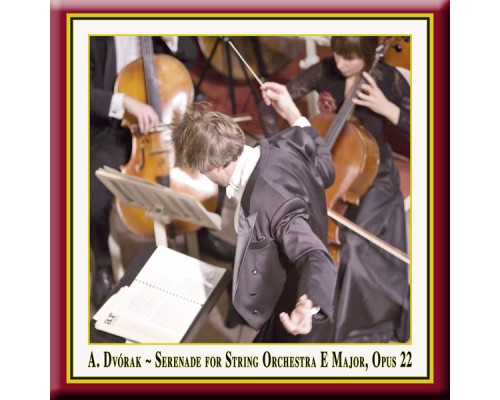 Dvorak: Serenade for String Orchestra in E Major, Op. 22 - Dvorák: Serenade for String Orchestra in E Major, Op. 22