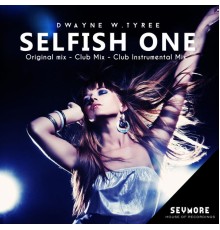 Dwayne W. Tyree - Selfish One