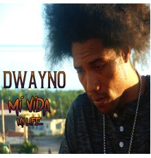 Dwayno - Mi Vida