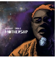 Dwight Trible - Mothership