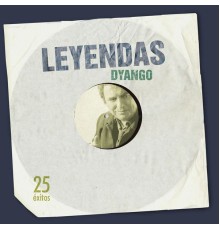 Dyango - Leyendas: Dyango