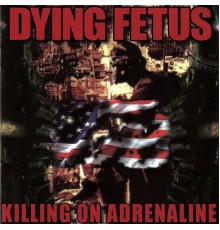 Dying Fetus - Killing On Adrenaline