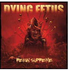 Dying Fetus - Reign Supreme