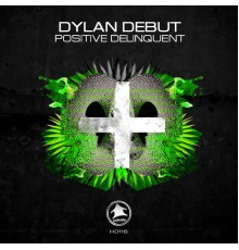 Dylan Debut - Positive Delinquent