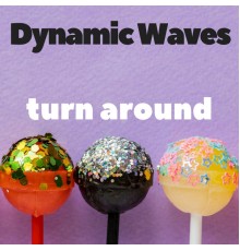 Dynamic Waves - Turn Around