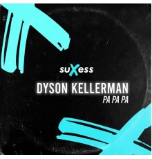 Dyson Kellerman - Pa Pa Pa