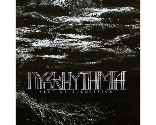 Dysrhythmia - Test Of Submission