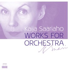 E-P. Salonen, H. Lintu, J-P. Saraste, Ch. Eschenbach - Kaija Saariaho : Works for orchestera