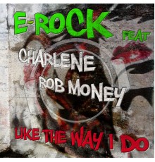 E-Rock feat. Charlene & Rob Money - Like the Way I Do