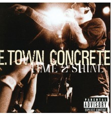 E-Town Concrete - Time 2 Shine