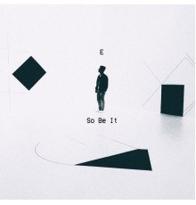 E - So Be It