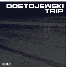 EAR - Dostojewski Trip