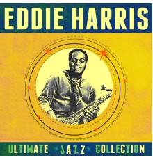 EDDIE HARRIS - Ultimate Jazz Collection