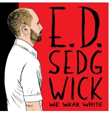 E.D. Sedgwick - We Wear White