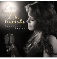 EIJA KANTOLA - Kadonneet laulut