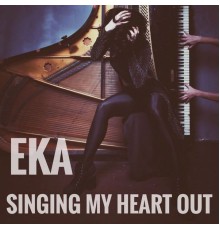 EKA - Singing My Heart Out