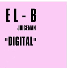 EL-B - Digital (feat. Juiceman)