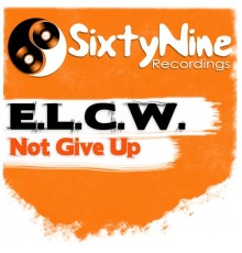 E.L.C.W. - Not Give Up