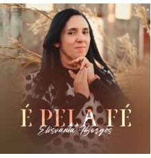 ELISVÂNIA BORGES - É pela Fé