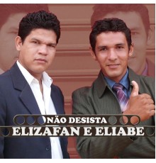 ELIZAFAN E ELIABE - Não Desista