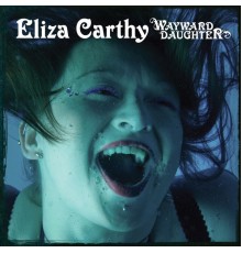 ELIZA CARTHY - Wayward Daughter