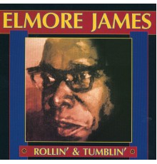 ELMORE JAMES - Rollin' And Tumblin'