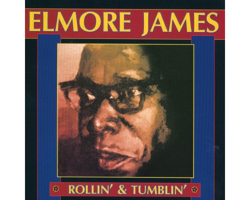 ELMORE JAMES - Rollin' And Tumblin'