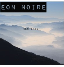 EON NOIRE - Centered