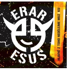 ERAR EŠUS - Hlavně z toho nedělejme muziku