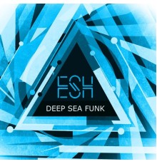 ESH - Deep Sea Funk