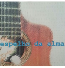 ESPELHO DA ALMA - Espelho da Alma