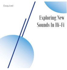 ESQUIVEL - Exploring New Sounds in Hi-Fi﻿