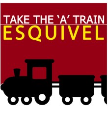 ESQUIVEL - Take the 'A' Train