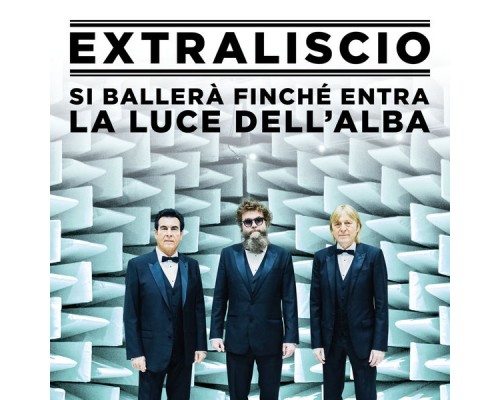 EXTRALISCIO - Si ballerà finché entra la luce dell'alba EXTRALISCIO - Si ballerà finché entra la luce dell'alba
