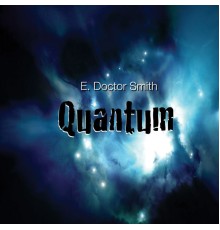 E. Doctor Smith - Quantum