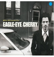 Eagle-Eye Cherry - When Mermaids Cry