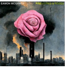 Eamon McGrath - Fireworks & Roses