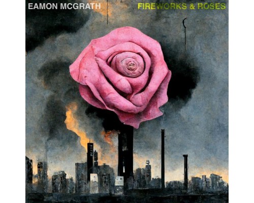 Eamon McGrath - Fireworks & Roses