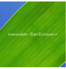 Earl Echeverry - inexorable