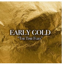 Early Gold - The Time Flies