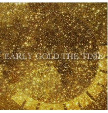 Early Gold - The Time