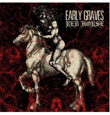 Early Graves - Red Horse