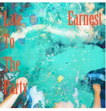 Earnest - Late to the Party