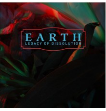 Earth - Legacy of Dissolution