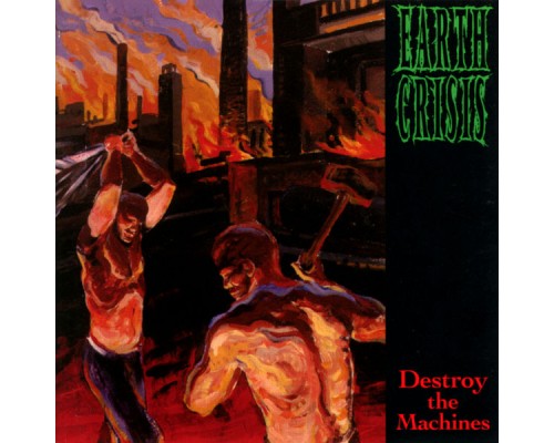 Earth Crisis - Destroy The Machines