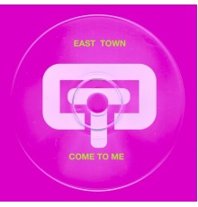 East Town - Come To Me