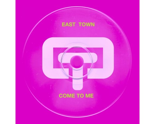 East Town - Come To Me