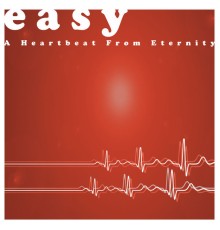 Easy - A Heartbeat from Eternity